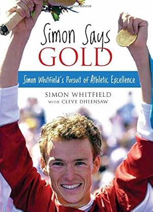 Seller image for Simon Says Gold: Simon Whitfield's Pursuit of Athletic Excellence for sale by WeBuyBooks