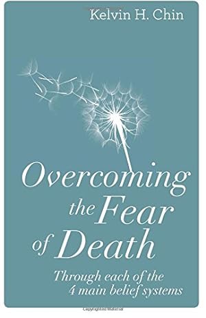 Seller image for Overcoming the Fear of Death: Through Each of the 4 Main Belief Systems by Chin, Kelvin H. [Paperback ] for sale by booksXpress