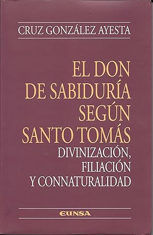 Seller image for El don de sabidura segn Santo Toms. Divinizacin, filiacin y connaturalidad for sale by CA Libros