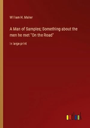 Imagen del vendedor de A Man of Samples; Something about the men he met "On the Road" a la venta por BuchWeltWeit Ludwig Meier e.K.