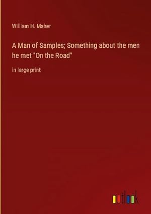 Imagen del vendedor de A Man of Samples; Something about the men he met "On the Road" a la venta por BuchWeltWeit Ludwig Meier e.K.