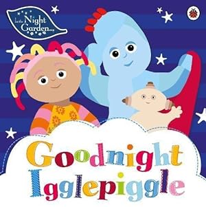 Bild des Verkufers fr In the Night Garden: Goodnight Igglepiggle zum Verkauf von WeBuyBooks