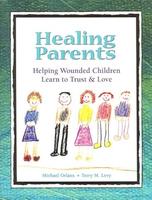 Seller image for Healing Parents : Helping Wounded Children Learn to Trust & Love for sale by GreatBookPrices