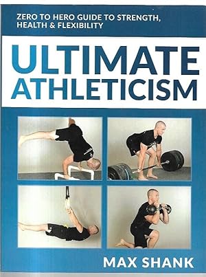 Immagine del venditore per Ultimate Athleticism Zero to Hero Guide to Strength, Health & FLexibility. venduto da City Basement Books