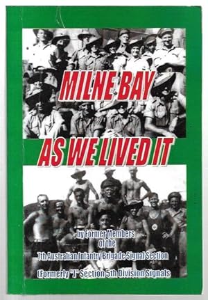 Seller image for Milne Bay As We Lived It by Former Members of the 7th Australian Infantry Brigade Signals Section, formerly "J" Section 5th Division Signals. for sale by City Basement Books