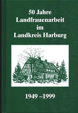 50 Jahre Landfrauenarbeit im Landkreis Harburg 1949-1999. [Hrsg. Kreisverband der Landfrauenverei...