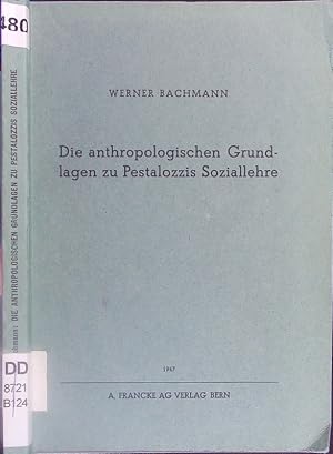 Bild des Verkufers fr Die anthropologischen Grundlagen zu Pestalozzis Soziallehre. zum Verkauf von Antiquariat Bookfarm