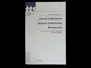 Liberal Catholicism. Reform Catholicism. Modernism. A Contribution to a New Orientation in Modern...