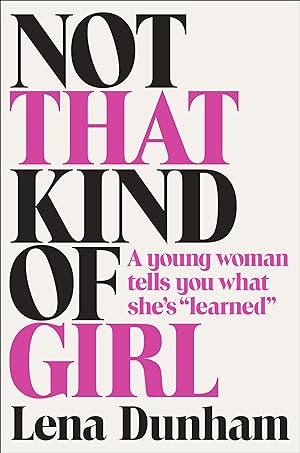 Bild des Verkufers fr Not That Kind of Girl: A Young Woman Tells You What She's "Learned" zum Verkauf von Gabis Bcherlager