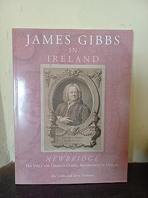 Seller image for James Gibbs in Ireland: Newbridge His Villa for Charles Cobbe, Archbishop of Dublin for sale by Temple Bar Bookshop