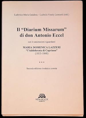 Imagen del vendedor de Il "Diarium Missarum" di don Antonio Eccel: con le annotazioni riguardanti Maria Domenica Lazzeri "l'Addolorata di Capriana" (1815-1848).: 2. ed riveduta e corretta. a la venta por Studio Bibliografico Adige