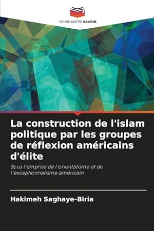 Seller image for La construction de l islam politique par les groupes de rflexion amricains d lite for sale by moluna