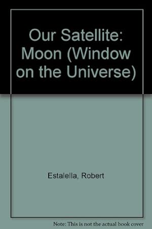 Image du vendeur pour OUR SATELLITE THE MOON (Window on the Universe) mis en vente par WeBuyBooks