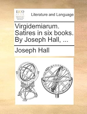 Bild des Verkufers fr Virgidemiarum. Satires in six books. By Joseph Hall, . zum Verkauf von WeBuyBooks