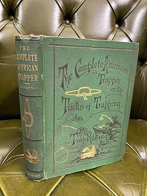 Seller image for The Complete American Trapper, or the Tricks of Trapping and Trap Making A Trapper's Repository, &c. for sale by Kerr & Sons Booksellers ABA