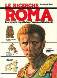 Roma. Le origini, la Repubblica, l'Impero d'occidente