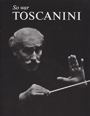 So war Toscanini. Samuel Antek. [Autoris. Übers. aus d. Amerikan. von Heidi Oesch.] Mit 84 Photog...