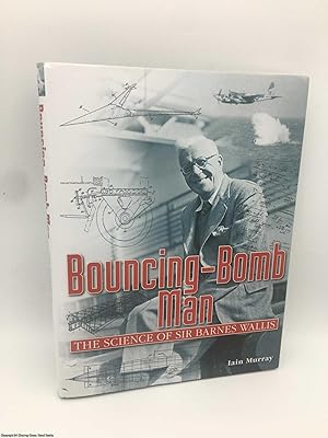 Bouncing-Bomb Man: The Science of Sir Barnes Wallis