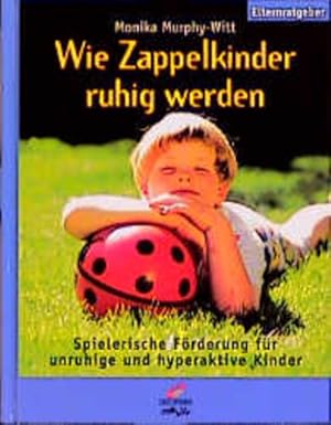Bild des Verkufers fr Wie Zappelkinder ruhig werden: Spielerische Frderung fr unruhige und hyperaktive Kinder zum Verkauf von Buchhandlung Loken-Books