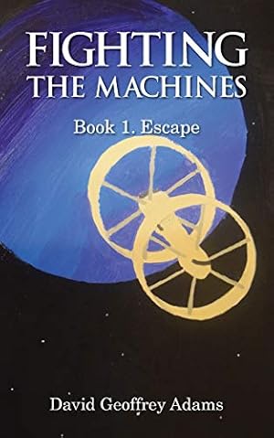 Seller image for Fighting The Machines: Book 1. Escape for sale by WeBuyBooks