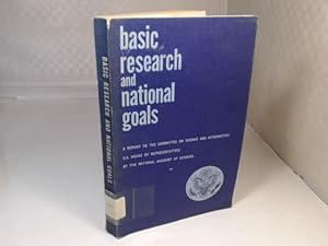 Basic Research and National Goals. A Report to the Committee on Science and Astronautics, U.S. Ho...