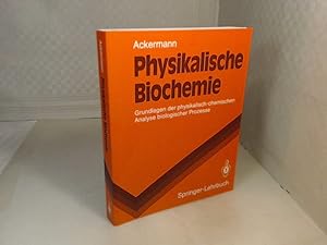 Physikalische Biochemie. Grundlagen der physikalisch-chemischen Analyse biologischer Prozesse. (=...