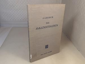 Imagen del vendedor de Die Akklimatisation. Eine Untersuchung ber ihre Bedingungen, ihre Fehlschlge und ihre erfolgreiche Fhrung. a la venta por Antiquariat Silvanus - Inhaber Johannes Schaefer