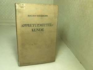 Appreturmittelkunde. Die Appreturmittel und deren Verwendung auf allen Gebieten der Textilindustrie.