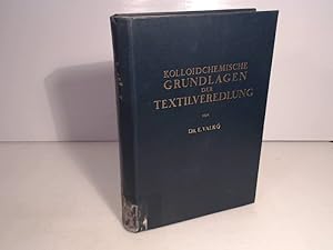 Kolloidchemische Grundlagen der Textilveredlung.