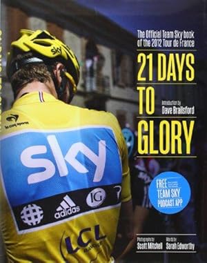 Imagen del vendedor de 21 Days to Glory: The Official Team Sky Book of the 2012 Tour de France a la venta por WeBuyBooks