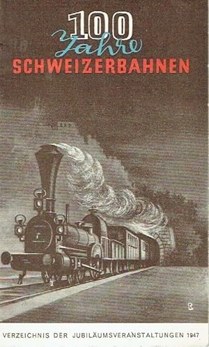 100 Jahre Schweizer Eisenbahnen 1847-1947 Verzeichnis der Jubiläumsveranstaltungen 1947