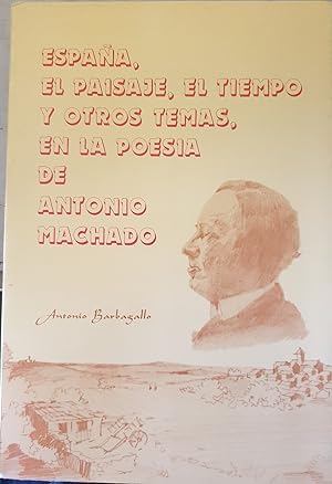 Seller image for ESPAA, EL PAISAJE, EL TIEMPO Y OTROS TEMAS, EN LA POESIA DE ANTONIO MACHADO. for sale by Libreria Lopez de Araujo