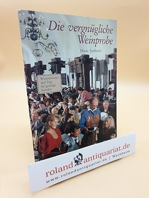 Seller image for Die vergngliche Weinprobe. Wissenswertes und Tips fr gemtliche Stunden. for sale by Roland Antiquariat UG haftungsbeschrnkt