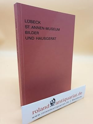 Bild des Verkufers fr Lbeck Sankt Annen-Museum: Bilder und Hausgert / (= Lbecker Museumsfhrer, Band 2) zum Verkauf von Roland Antiquariat UG haftungsbeschrnkt