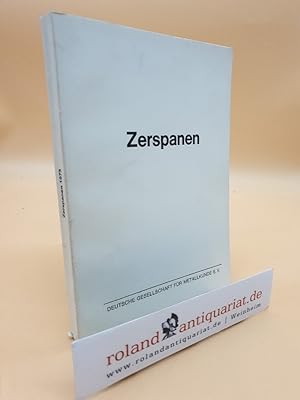 Zerspanen. Berichte zum Symposium der Deutschen Gesellschaft für Metallkunde, Bad Nauheim, Novemb...