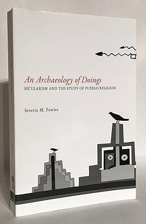 An Archaeology of Doings. Secularism and the Study of Pueblo Religion.