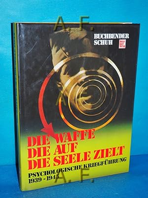 Seller image for Die Waffe, die auf die Seele zielt : psycholog. Kriegfhrung 1939 - 1945. for sale by Antiquarische Fundgrube e.U.