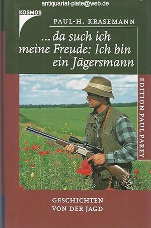 ". da such' ich meine Freude: Ich bin ein Jägersmann". Geschichten von der Jagd. Edition Paul Par...