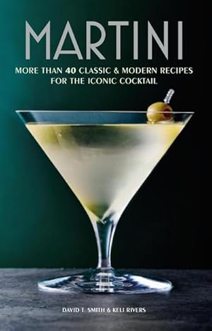 Bild des Verkufers fr Martini : More Than 30 Classic and Modern Recipes for the Iconic Cocktail zum Verkauf von Smartbuy
