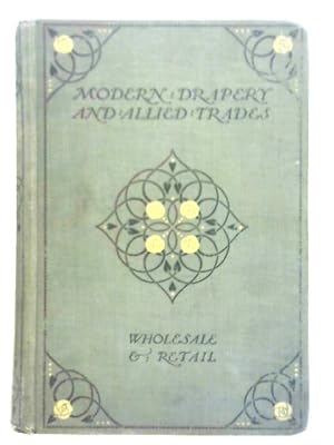 Immagine del venditore per Modern Drapery and Allied Trades - Wholesale and Retail: Vol. I venduto da World of Rare Books