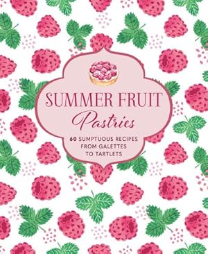 Bild des Verkufers fr Summer Fruit Pastries : 60 Sumptuous Recipes from Galettes to Tartlets zum Verkauf von AHA-BUCH GmbH