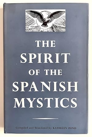 The Spirit of the Spanish Mystics: An Anthology of Spanish Religious Prose from the Fifteenth to ...