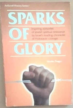 Immagine del venditore per Sparks of Glory: Inspiring episodes of Jewish spiritual resistance by Israel's leading chronicler of Holocaust courage venduto da Chapter 1