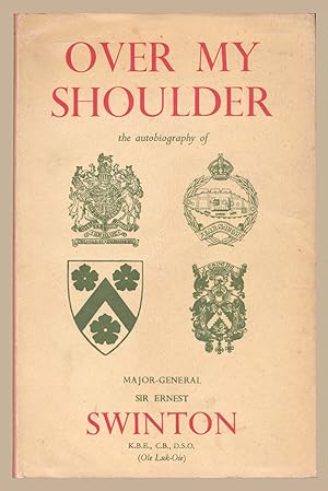 Bild des Verkufers fr Over My Shoulder The Autobiography of Major-General Sir Ernest D Swinton zum Verkauf von Martin Harrison