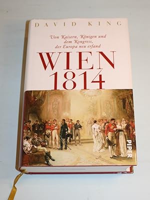 Wien 1814. Von Kaisern, Königen und dem Kongress, der Europa neu erfand.