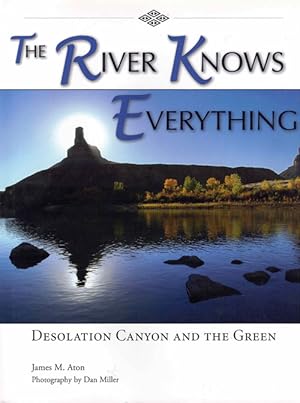 Immagine del venditore per The River Knows Everything: Desolation Canyon and the Green venduto da Ken Sanders Rare Books, ABAA