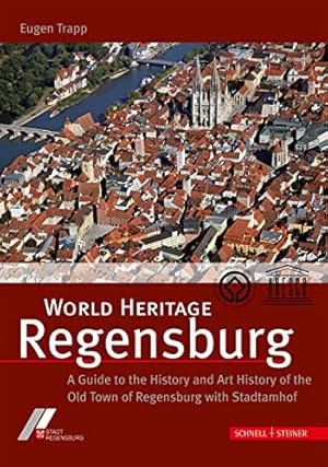 Imagen del vendedor de World Heritage Regensburg: A Guide to the History and Art History of the Old Town of Regensburg with Stadtamhof a la venta por WeBuyBooks