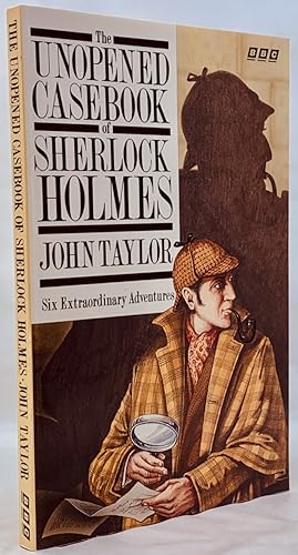 The Unopened Casebook Of Sherlock Holmes: Six Extraordinary Adventures