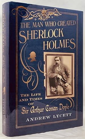 Bild des Verkufers fr The Man Who Created Sherlock Holmes: The Life and Times of Sir Arthur Conan Doyle zum Verkauf von Zach the Ripper Books