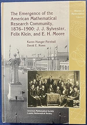 The Emergence of the American Mathematical Research Community, 1876-1900: J. J. Sylvester, Felix ...
